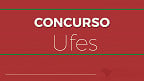 UFES abre concurso público para Professor Universitário de R$ 10.481