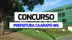 Concurso Prefeitura Caarapó-MS 2024: Sai edital com 146 vagas de até R$ 11,4 mil