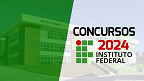 Concursos Instituto Federal 2024: confira vagas abertas