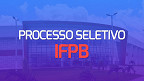 IFPB abre seleção com 9 vagas para Professor em vários campi