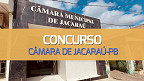 Concurso Câmara de Jacaraú-PB 2024 divulga 6 vagas