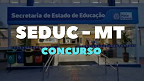 SEDUC-MT contrata SELECON para fazer novo concurso em 2024