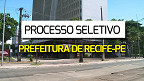 Prefeitura de Recife-PE abre seleção para cargos com salário de R$ 10 mil