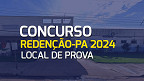 Concurso Redenção-PA 2024 libera consulta aos locais de prova nesta quarta, 27