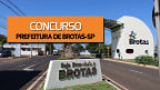 Concurso Prefeitura de Brotas-SP 2024 tem 56 vagas