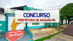 Concurso Prefeitura de Anajás-PA 2024: Edital abre 547 vagas