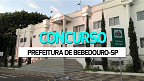 Concurso Prefeitura de Bebedouro-SP 2024: Saíram 6 editais