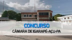 Concurso Câmara de Igarapé-Açu-PA 2024 - Edital e Inscrição
