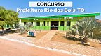 Prefeitura de Rio dos Bois-TO abre concurso público; veja Edital e Inscrição