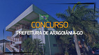 Concurso Prefeitura de Aragoiânia-GO abre 85 vagas em 2024 Concurso Prefeitura de Aragoiânia-GO abre 85 vagas em 2024