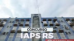 Concurso do IAPS São Leopoldo-RS abre vagas em 3 cargos de até R$ 6 mil