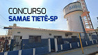 Concurso SAMAE de Tietê-SP 2024 - Edital e Inscrição Concurso SAMAE de Tietê-SP 2024 - Edital e Inscrição