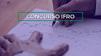Concurso IFRO 2024 é aberto para Técnicos Administrativos e Professores Concurso IFRO 2024 é aberto para Técnicos Administrativos e Professores