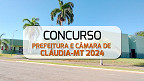 Concurso Prefeitura e Câmara de Cláudia-MT 2024 Concurso Prefeitura e Câmara de Cláudia-MT 2024