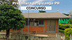 Prefeitura de Ipiranga-PR 2024 abre concurso com vagas de até R$ 18,8 mil