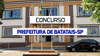 Concurso Prefeitura de Batatais-SP 2024: Sai edital com 41 vagas de até R$ 9.791