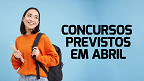 Concurso Público: Veja 4 editais previstos para Abril