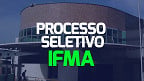 Processo Seletivo IFMA 2024 - Professor
