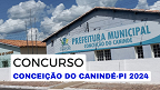 Concurso de Conceição de Canindé-PI 2024 é aberto com 57 vagas