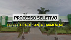 Processo Seletivo da Prefeitura de Santa Carmem-MT 2024