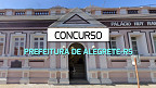 Concurso Prefeitura de Alegrete-RS 2024: Inscrição aberta