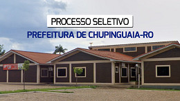 Processo Seletivo de Chupinguaia-RO: Prefeitura abre 25 vagas
