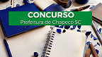 Edital da Prefeitura de Chapecó-SC abre vagas de R$ 8.544