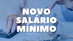 Novo Salário Mínimo sobe R$ 90 e vai a R$ 1.502; veja quando começa a valer