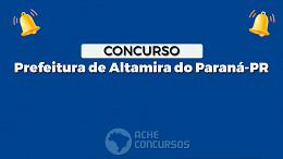 Altamira do Paraná-PR abre concurso; veja Edital e Inscrição