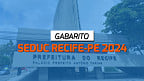 Gabarito SEDUC Recife-PE 2024 para Auxiliar Infantil (ADI) é divulgado