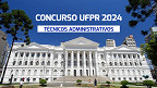 Concurso UFPR 2024: Sai edital para Técnicos Administrativos