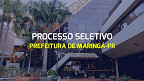 Processo Seletivo Prefeitura de Maringá-PR 2024 - Edital e Inscrição