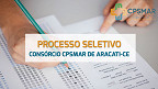 Processo Seletivo da Consórcio CPSMAR de Aracati-CE 2024 é aberto
