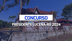 Concurso Prefeitura de Presidente Lucena-RS 2024: Inscrições abertas