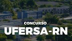 UFERSA-RN abre concurso público para Técnicos Administrativos; veja cargos e salários