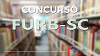 FURB-SC abre concurso para Técnicos Administrativos temporários; veja edital e inscrição