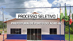 Processo Seletivo Prefeitura de Porto do Acre-AC abre 81 vagas