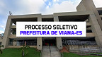 Processo Seletivo da Prefeitura de Viana-ES abre vagas de até R$ 4.613,00