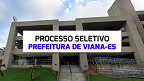Processo Seletivo da Prefeitura de Viana-ES abre vagas de até R$ 4.613,00