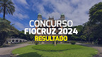 Concurso Fiocruz 2024: Resultado da prova sai nesta quinta (23)