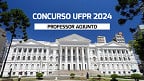 Concurso UFPR 2024: Saiu edital com 8 vagas para Professor