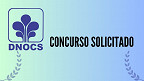 Concurso DNOCS: rgão pede novo edital ao MGI