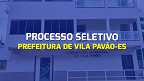 Edital da Prefeitura de Vila Pavão-ES abre vagas de até R$ 1,5 mil