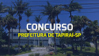 Concurso Prefeitura de Tapiraí-SP 2024, saiu o edital