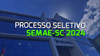 Processo Seletivo SEMAE-SC 2024 é aberto