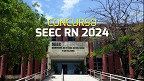 Concurso SEEC RN 2024 terá 598 vagas; FGV é a banca escolhida