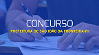 Concurso Prefeitura de São João da Fronteira-PI abre vagas de até R$ 10 mil