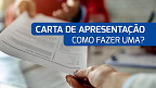 Carta de Apresentação: saiba como fazer uma