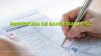 Processo Seletivo da Prefeitura de Bandeirante-SC é aberto