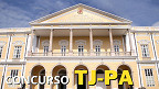 Concurso TJ-PA 2024 é autorizado para níveis médio e superior